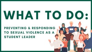 Graphic of a diverse group of people next to "What To Do: Preventing & Responding to Sexual Violence as a Student Leader" in dark green font on a white background.