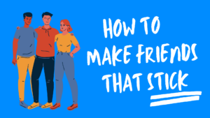 "How toMake Friends that stick" in white text on a blue background. To the right of the text, are three friends arm in arm.